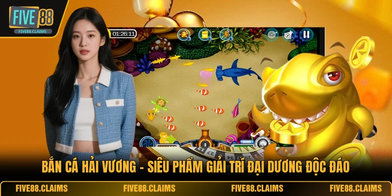 Bắn Cá Hải Vương - Siêu Phẩm Giải Trí Đại Dương Độc Đáo