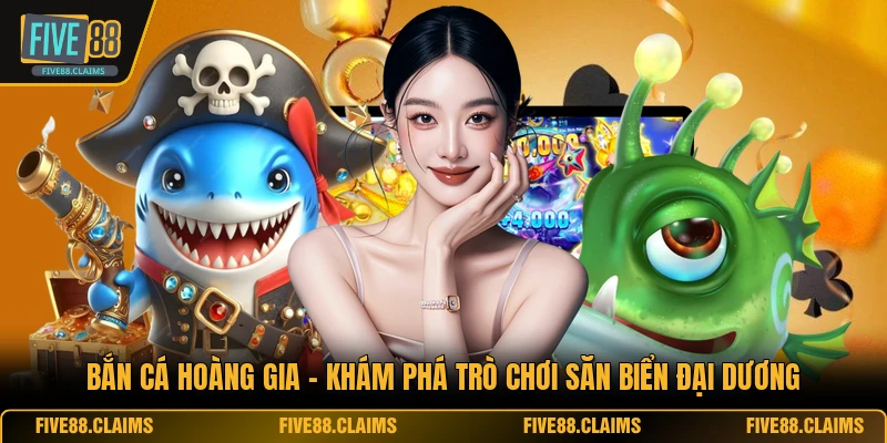 Bắn Cá Hoàng Gia - Khám Phá Trò Chơi Săn Biển Đại Dương
