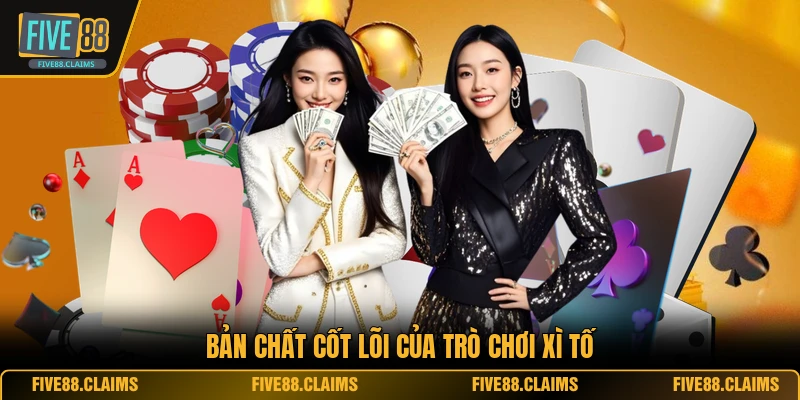 Bản chất cốt lõi của trò chơi xì tố