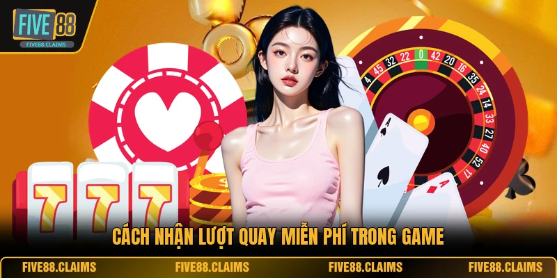 Cách nhận lượt quay miễn phí trong game