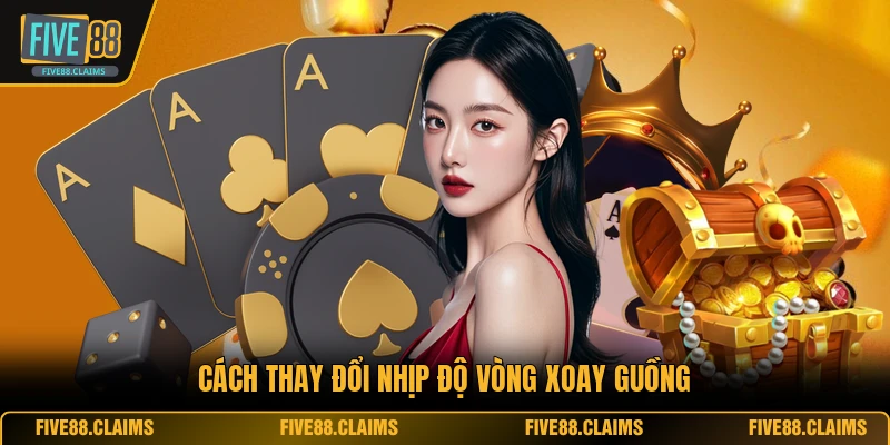 Cách thay đổi nhịp độ vòng xoay guồng