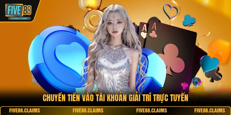 Chuyển tiền vào tài khoản giải trí trực tuyến