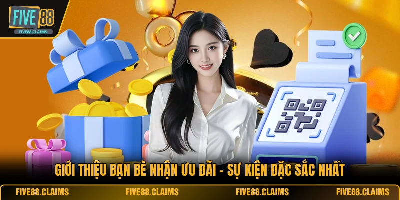 Giới Thiệu Bạn Bè Nhận Ưu Đãi - Sự Kiện Đặc Sắc Nhất