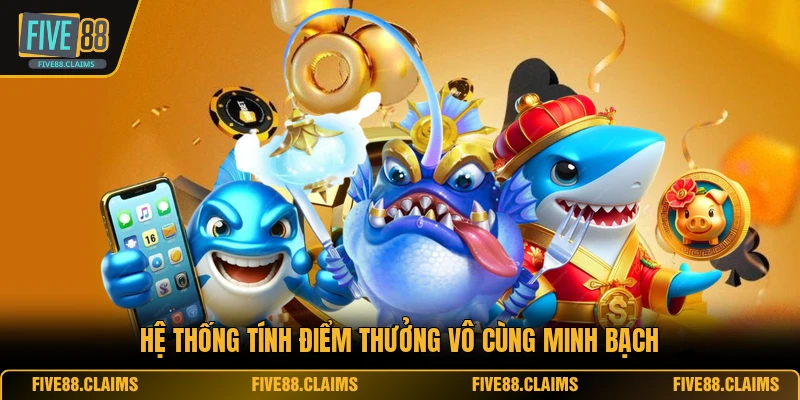 Hệ thống tính điểm thưởng vô cùng minh bạch