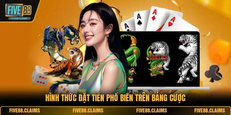Hình thức đặt tiền phổ biến trên bảng cược