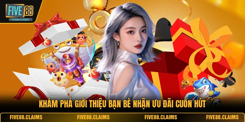 Khám phá giới thiệu bạn bè nhận ưu đãi cuốn hút