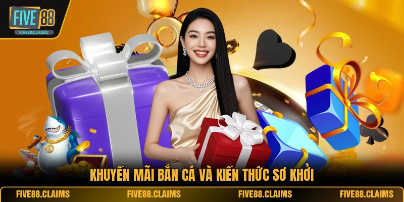 Khuyến mãi bắn cá và kiến thức sơ khởi