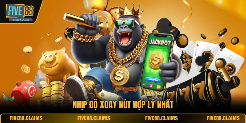 Nhịp độ xoay nút hợp lý nhất