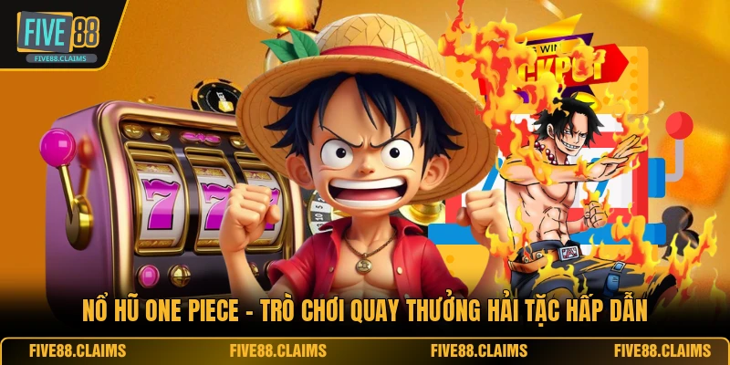 Nổ Hũ One Piece - Trò Chơi Quay Thưởng Hải Tặc Hấp Dẫn