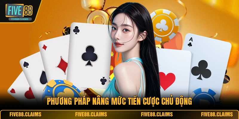 Phương pháp nâng mức tiền cược chủ động