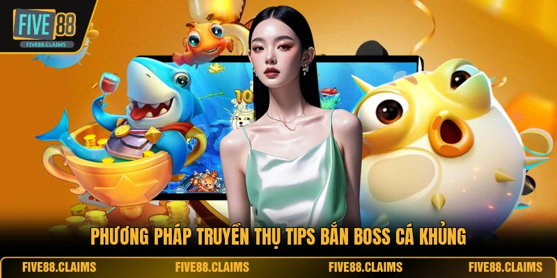 Phương pháp truyền thụ tips bắn boss cá khủng