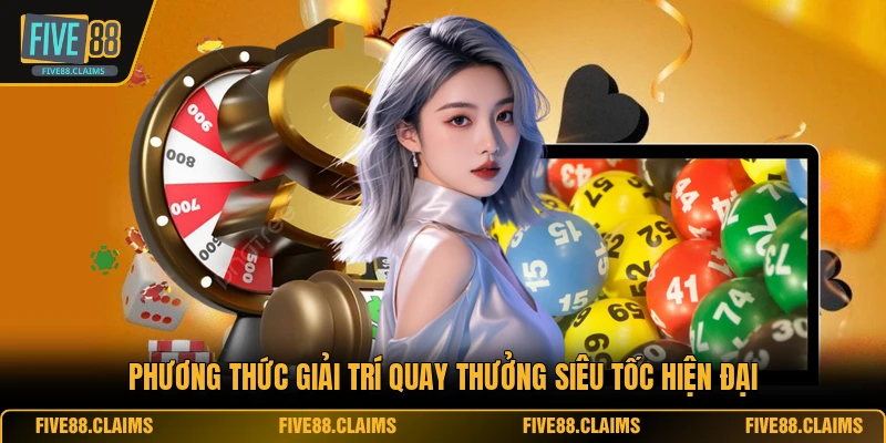 Phương thức giải trí quay thưởng siêu tốc hiện đại