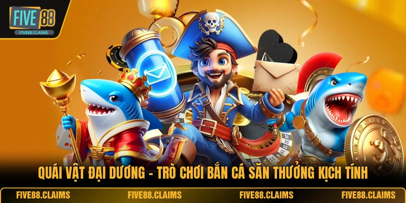 Quái Vật Đại Dương - Trò Chơi Bắn Cá Săn Thưởng Kịch Tính