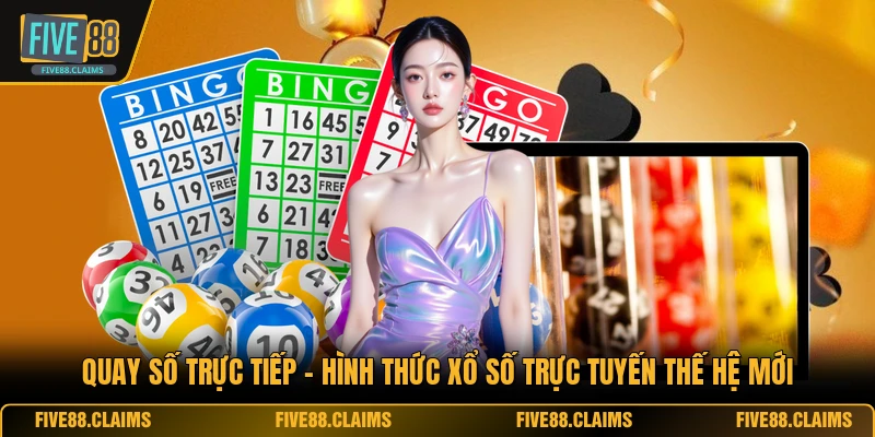 Quay Số Trực Tiếp - Hình Thức Xổ Số Trực Tuyến Thế Hệ Mới