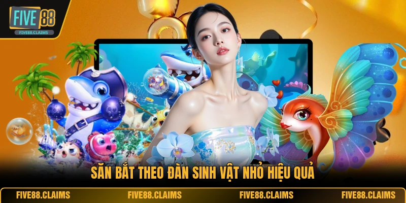 Săn bắt theo đàn sinh vật nhỏ hiệu quả