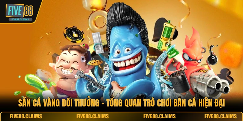 Săn Cá Vàng Đổi Thưởng - Tổng Quan Trò Chơi Bắn Cá Hiện Đại