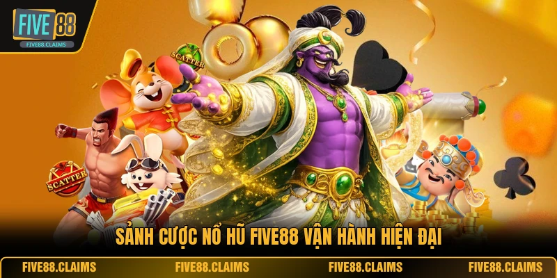 Sảnh cược nổ hũ FIVE88 vận hành hiện đại