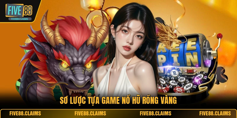 Sơ lược tựa game nổ hũ rồng vàng