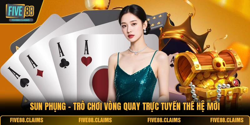 Sun Phụng - Trò Chơi Vòng Quay Trực Tuyến Thế Hệ Mới