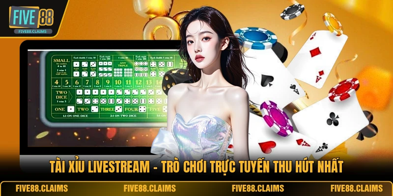 Tài Xỉu Livestream - Trò Chơi Trực Tuyến Thu Hút Nhất