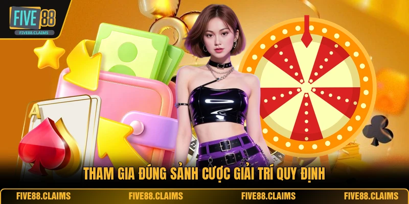 Tham gia đúng sảnh cược giải trí quy định