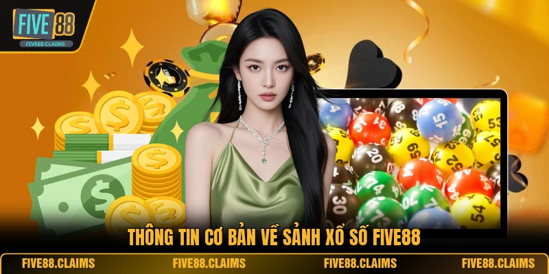 Thông tin cơ bản về sảnh xổ số FIVE88