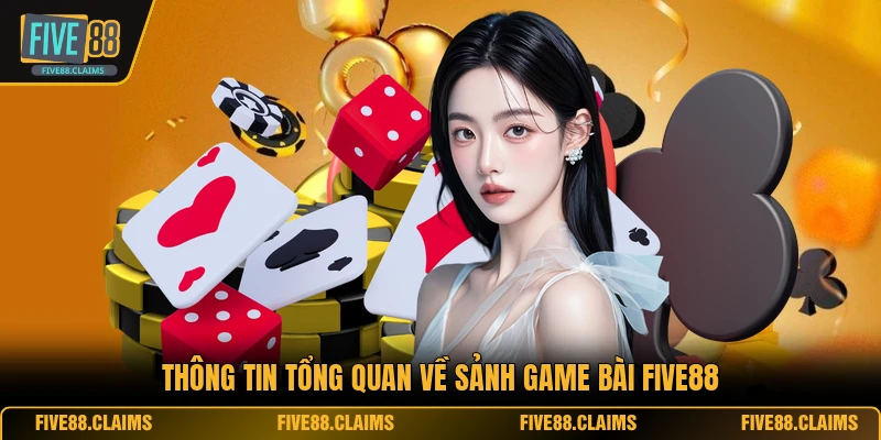 Thông tin tổng quan về sảnh game bài FIVE88