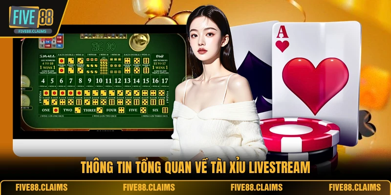 Thông tin tổng quan về tài xỉu livestream
