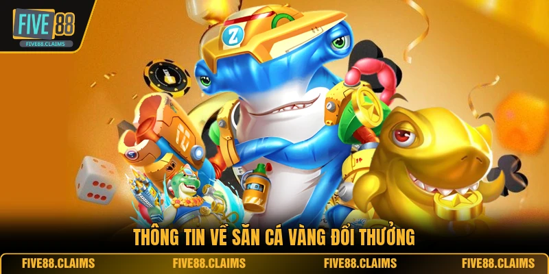 Thông tin về săn cá vàng đổi thưởng