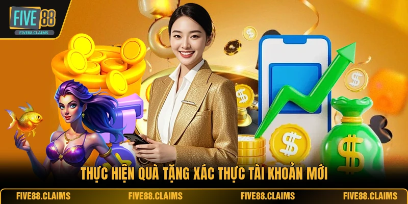 Thực hiện quà tặng xác thực tài khoản mới