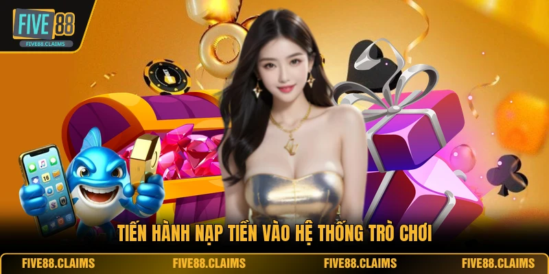 Tiến hành nạp tiền vào hệ thống trò chơi