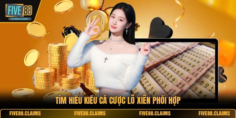 Tìm hiểu kiểu cá cược lô xiên phối hợp