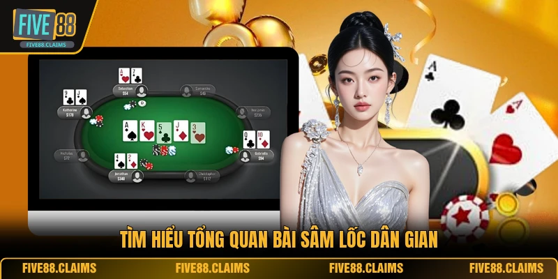 Tìm hiểu tổng quan bài sâm lốc dân gian