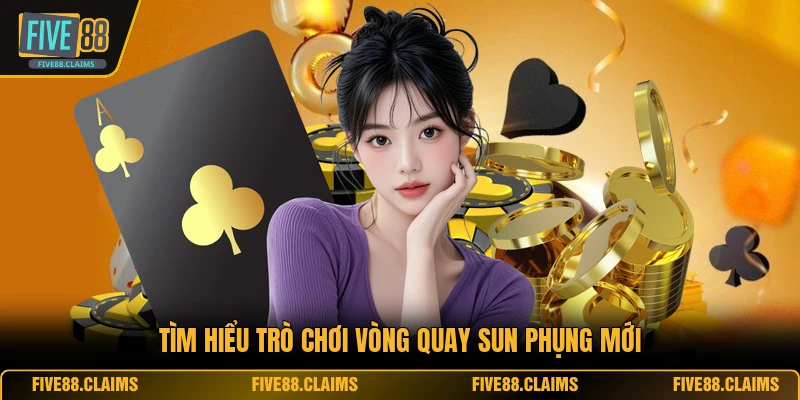 Tìm hiểu trò chơi vòng quay Sun Phụng mới
