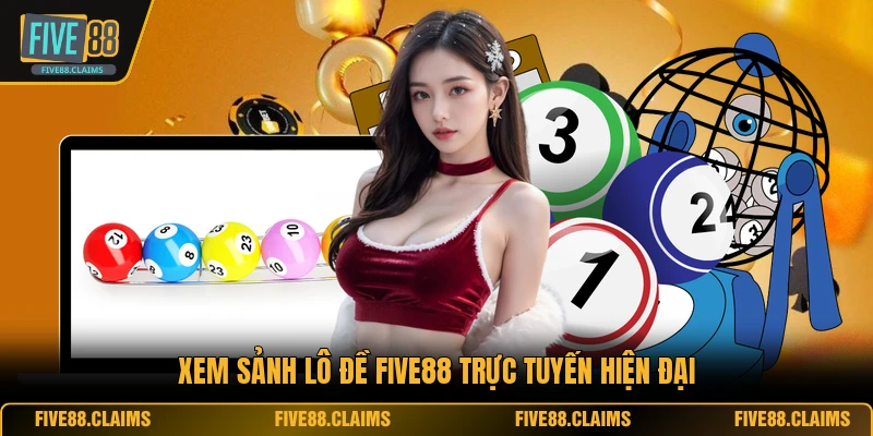 Xem sảnh lô đề FIVE88 trực tuyến hiện đại
